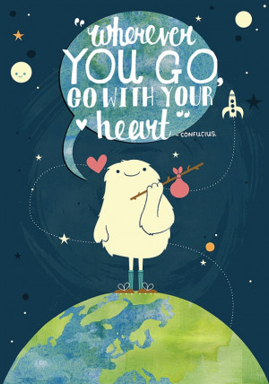 Wherever you go, go with your heart. - Confucius #quote