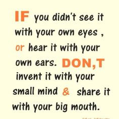 EXACTLY!!! AND HEARING IT WITH YOUR OWN EARS MEANS THE PERSON YOU ARE ...