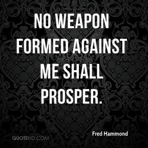 Fred Hammond - No weapon formed against me shall prosper.