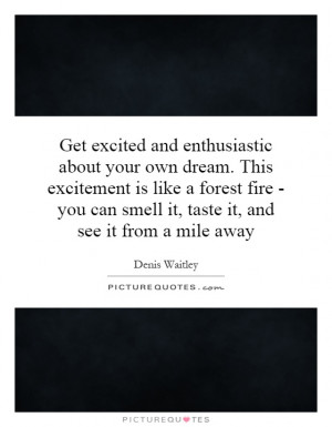 Get excited and enthusiastic about your own dream. This excitement is ...