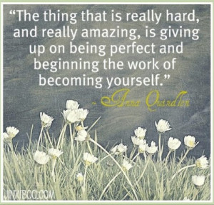 The things that is really hard, and really amazing, is giving up on ...