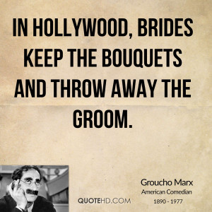 In Hollywood, brides keep the bouquets and throw away the groom.