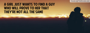 girl just wants to find a guy who will prove to her that they're not ...