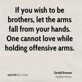 Gerald Brenan - If you wish to be brothers, let the arms fall from ...