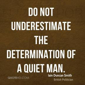 Iain Duncan Smith - Do not underestimate the determination of a quiet ...