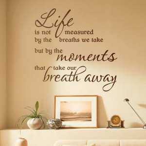 Life is not measured by the breaths we take, but by the moments that ...
