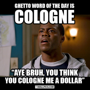Ghetto Word of The Day Cologne Kevin Hart Meme Meme Picture