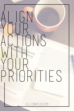 Align Your Actions with Your Priorities jillconyers.com #goals #quote ...