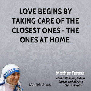 Love begins by taking care of the closest ones - the ones at home.