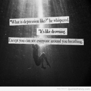 ... -depression-Drowning-breathing-sad-hurt-broken-depressed-Quotes