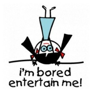 Are you dying of boredom?