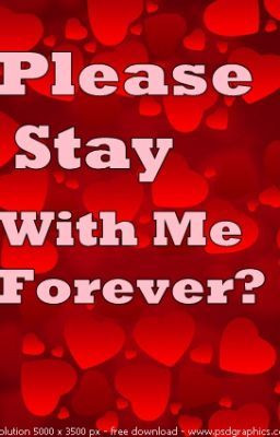 Please Stay With Me Forever?