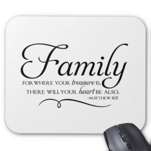 Family Quote - For Where Your Treasure Is... Mouse Pad