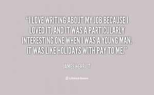 quote-James-Herriot-i-love-writing-about-my-job-because-44512.png