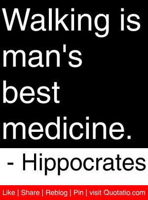 Walking is man's best medicine. - Hippocrates #quotes #quotations
