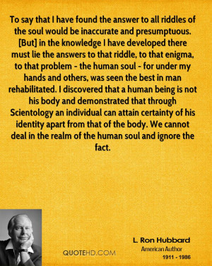 answer to all riddles of the soul would be inaccurate and presumptuous ...