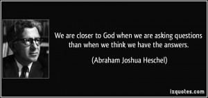 quote-we-are-closer-to-god-when-we-are-asking-questions-than-when-we ...