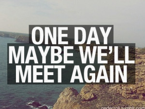 One day maybe we'll meet again..30 seconds to mars