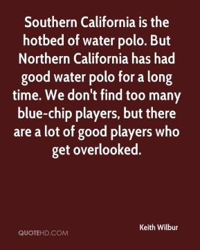 Keith Wilbur - Southern California is the hotbed of water polo. But ...