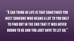 in life is that sometimes you meet someone who means a lot to you ...