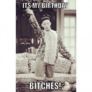 Its My Birthday Bitches