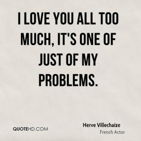 Herve Villechaize - I love you all too much, it's one of just of my ...
