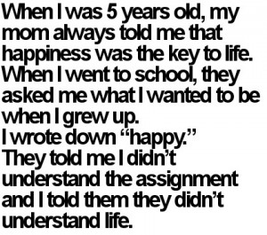 Life Quotes - When I was 5 years old, my mom always ...