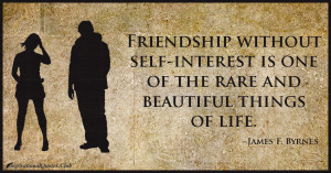 ... self-interest is one of the rare and beautiful things of life