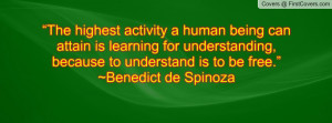 The highest activity a human being can attain is learning for ...