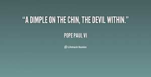 quote-Pope-Paul-VI-a-dimple-on-the-chin-the-devil-58121.png