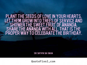 Diy picture quotes about love - Plant the seeds of love in your hearts ...