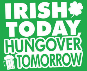 Irish Today Hung Over Tomorrow