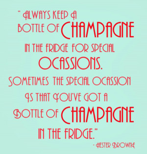 Weekend Quote 14: “Always keep a bottle of champagne in the fridge ...