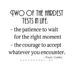 Two of the hardest tests in life: 1) the patience to wait for the ...