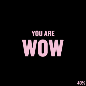 Short Love Quotes 9: “YOU ARE WOW”