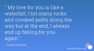 ... along the way but at the end, I always end up falling for you again