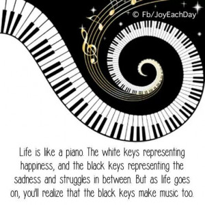 Life is like a piano.....