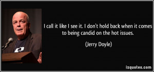 ... back when it comes to being candid on the hot issues. - Jerry Doyle