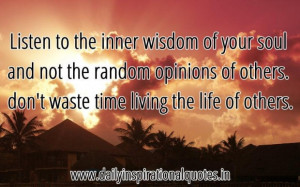 Listen to the inner wisdom of your soul and not the random opinions of ...