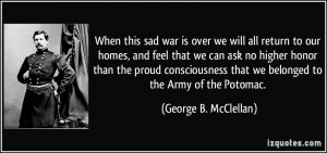 ... that we belonged to the Army of the Potomac. - George B. McClellan