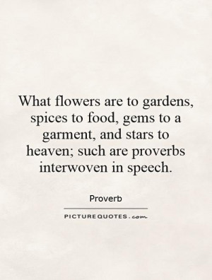 What flowers are to gardens, spices to food, gems to a garment, and ...