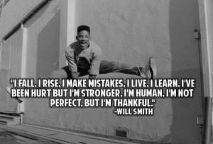 Will Smith Quote: I Fall, I Rise, I Make Mistakes, I Live, I Learn, I ...