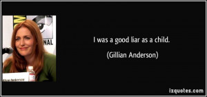 was a good liar as a child. - Gillian Anderson