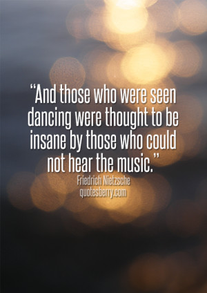 And Those Who Were Seen Dancing Were Thought To Be Insane By Those Who ...