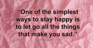 Happiness Quote: One of the simplest ways to stay happy is to let go ...