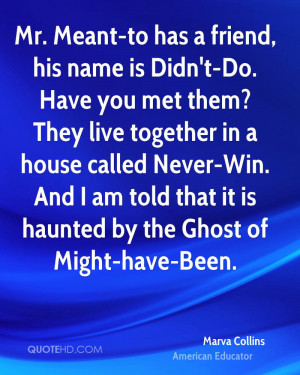 Mr. Meant-to has a friend, his name is Didn't-Do. Have you met them ...