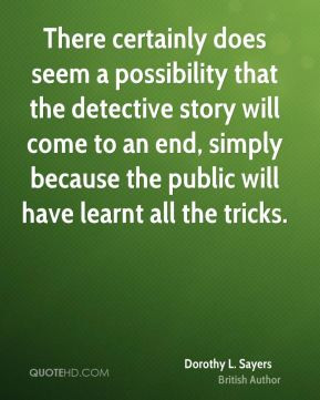 There certainly does seem a possibility that the detective story will ...