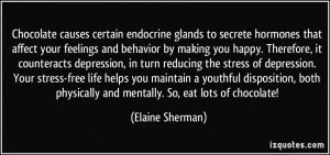 Chocolate causes certain endocrine glands to secrete hormones that ...