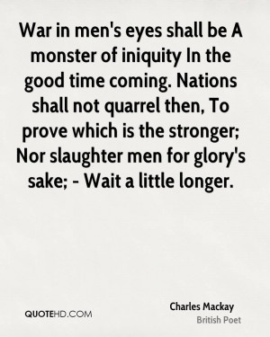 War in men's eyes shall be A monster of iniquity In the good time ...