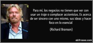 ... con uno mismo, sus ideas y hacer foco en lo esencial (Richard Branson